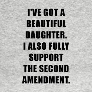 I've Got A Beautiful Daughter, I Also Fully Support The Second Amendment T-Shirt